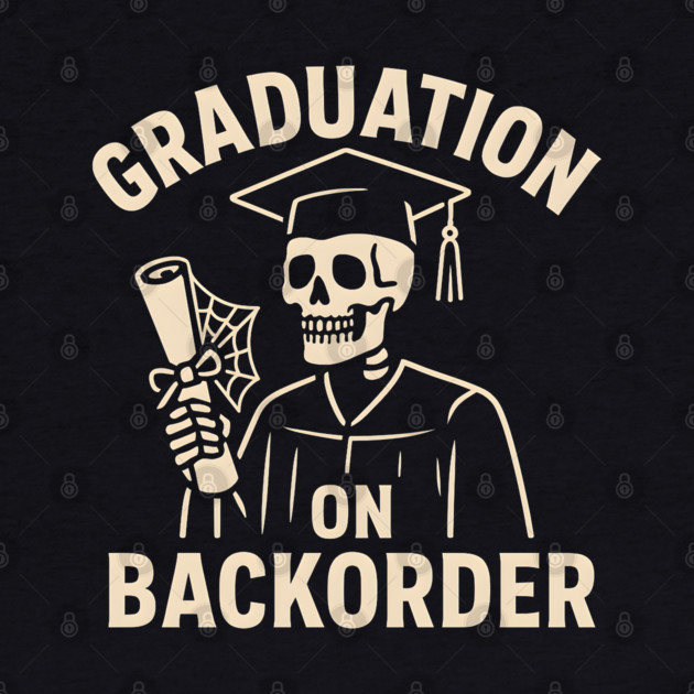 Graduation on Backorder Funny Skeleton College Humor Graphic by MakerMind8.2