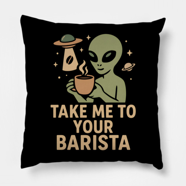 Take Me To Your Barista Alien Coffee Pun Graphic Pillow by MakerMind8.2