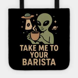 Take Me To Your Barista Alien Coffee Pun Graphic Tote