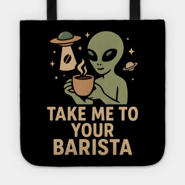 Take Me To Your Barista Alien Coffee Pun Graphic Tote by MakerMind8.2