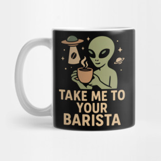 Take Me To Your Barista Alien Coffee Pun Graphic Mug