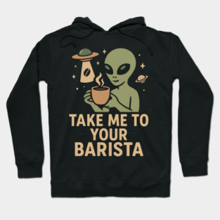 Take Me To Your Barista Alien Coffee Pun Graphic Hoodie