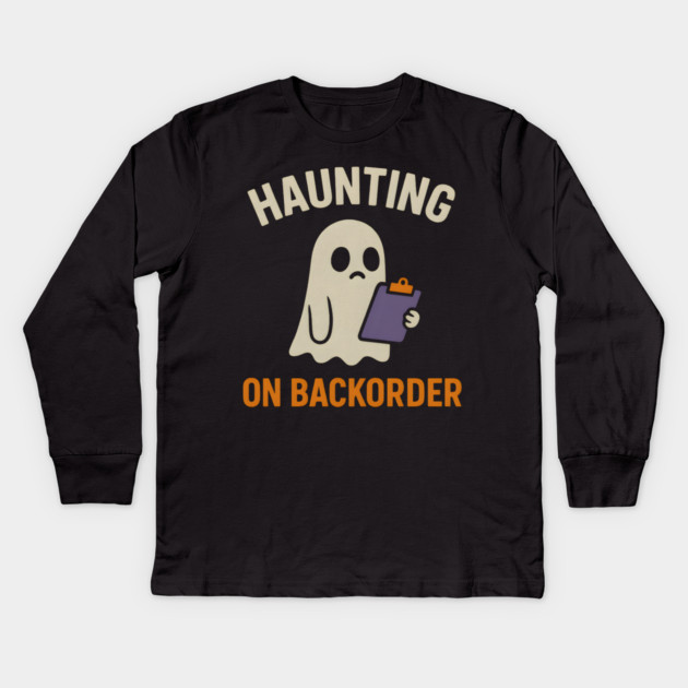 Haunting on Backorder Funny Ghost Halloween Pun Graphic Kids Long Sleeve T-Shirt by MakerMind8.2