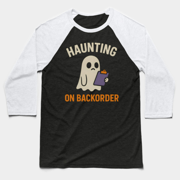 Haunting on Backorder Funny Ghost Halloween Pun Graphic Baseball T-Shirt by MakerMind8.2