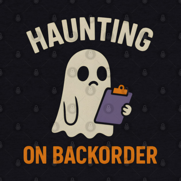 Haunting on Backorder Funny Ghost Halloween Pun Graphic by MakerMind8.2