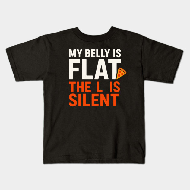 My Belly Is Flat Pizza Pun Graphic Kids T-Shirt by MakerMind8.2