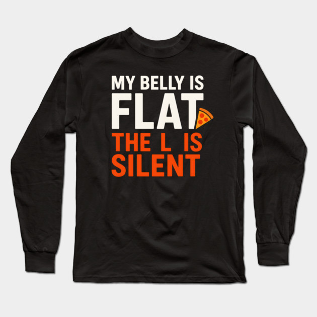 My Belly Is Flat Pizza Pun Graphic Long Sleeve T-Shirt by MakerMind8.2