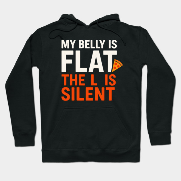 My Belly Is Flat Pizza Pun Graphic Hoodie by MakerMind8.2