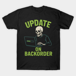 Update on Backorder Funny Tech Skeleton Pun Graphic T-Shirt