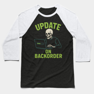Update on Backorder Funny Tech Skeleton Pun Graphic Baseball T-Shirt