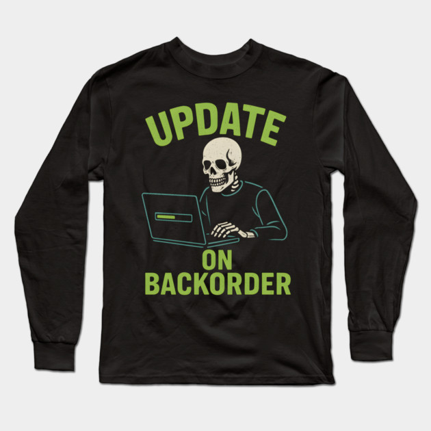 Update on Backorder Funny Tech Skeleton Pun Graphic Long Sleeve T-Shirt by MakerMind8.2