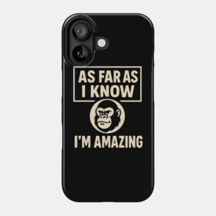 As Far As I Know I’m Amazing Funny Gorilla Motivation Graphic Phone Case