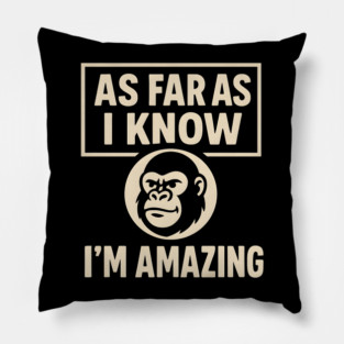 As Far As I Know I’m Amazing Funny Gorilla Motivation Graphic Pillow