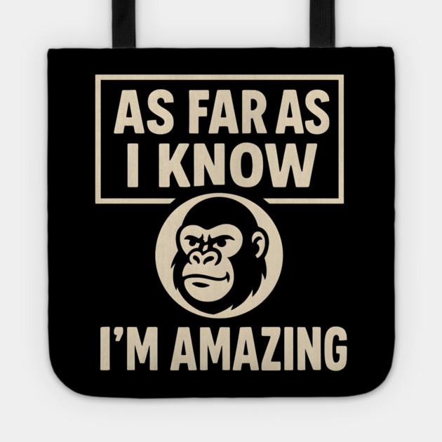 As Far As I Know I’m Amazing Funny Gorilla Motivation Graphic Tote by MakerMind8.2