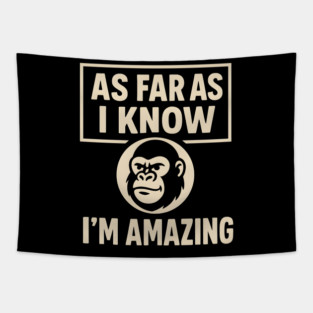As Far As I Know I’m Amazing Funny Gorilla Motivation Graphic Tapestry