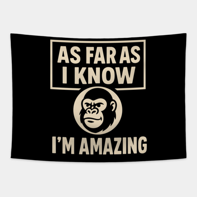 As Far As I Know I’m Amazing Funny Gorilla Motivation Graphic Tapestry by MakerMind8.2