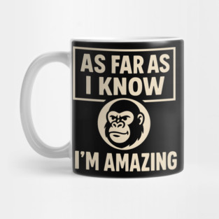 As Far As I Know I’m Amazing Funny Gorilla Motivation Graphic Mug