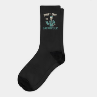 Shift End on Backorder Funny Nurse Skeleton Work Humor Graphic Socks