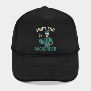 Shift End on Backorder Funny Nurse Skeleton Work Humor Graphic Hat