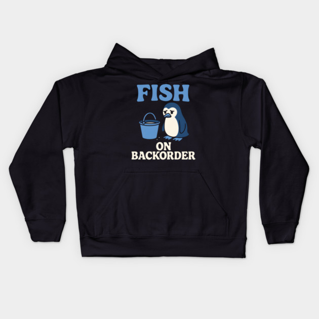 Fish on Backorder Funny Penguin Animal Humor Graphic Kids Hoodie by MakerMind8.2