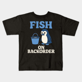 Fish on Backorder Funny Penguin Animal Humor Graphic Kids T-Shirt