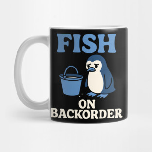 Fish on Backorder Funny Penguin Animal Humor Graphic Mug