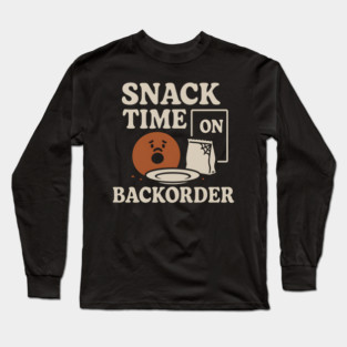 Snack Time on Backorder Funny Food Humor Pun Graphic Long Sleeve T-Shirt