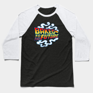 BAKED TO THE FUTURE Baseball T-Shirt