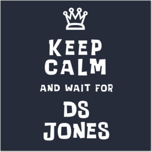Keep Calm and wait for DS Jones Posters and Art