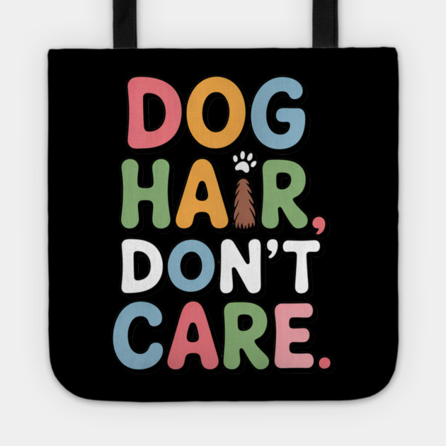 Dog Hair Don’t Care – Funny Dog Lover Gift Tote by IamActiveDog