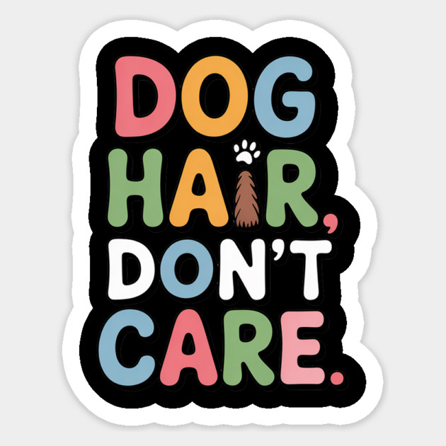 Dog Hair Don’t Care – Funny Dog Lover Gift Sticker by IamActiveDog