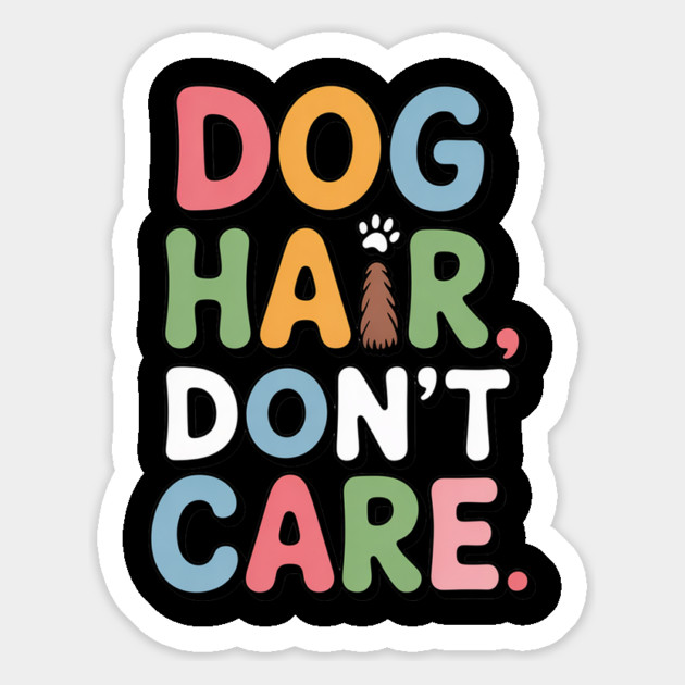 Dog Hair Don’t Care – Funny Dog Lover Gift Magnet by IamActiveDog