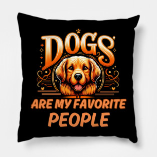 Dogs Are My Favorite People – Funny Dog Lover Gift Pillow