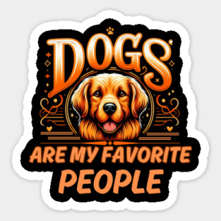 Dogs Are My Favorite People – Funny Dog Lover Gift Sticker