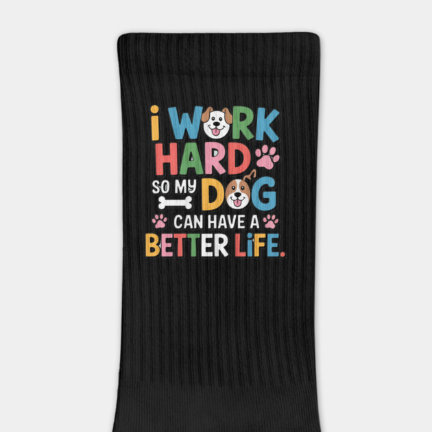 I Work Hard So My Dog Can Have a Better Life – Funny Dog Lover Gift by IamActiveDog