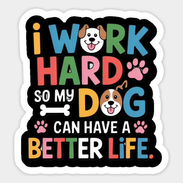 I Work Hard So My Dog Can Have a Better Life – Funny Dog Lover Gift Magnet by IamActiveDog