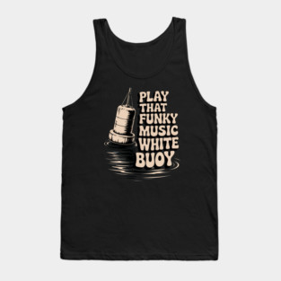 Play That Funky Music White Buoy Dad Joke T Shirt Tank Top
