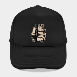 Play That Funky Music White Buoy Dad Joke T Shirt Hat