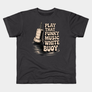 Play That Funky Music White Buoy Dad Joke T Shirt Kids T-Shirt