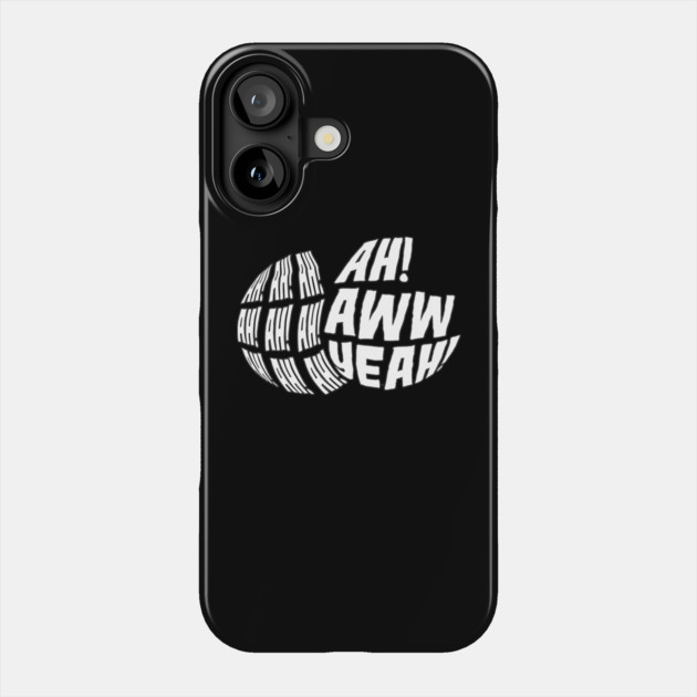 Ah! Ah! Ah! Ah! Ah! Aww Yeah! Phone Case by belownormal