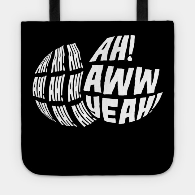 Ah! Ah! Ah! Ah! Ah! Aww Yeah! Tote by belownormal