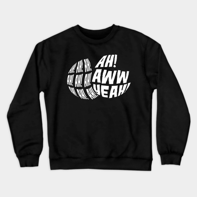 Ah! Ah! Ah! Ah! Ah! Aww Yeah! Crewneck Sweatshirt by belownormal