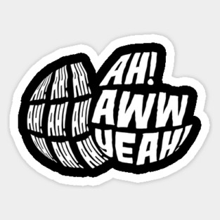 Ah! Ah! Ah! Ah! Ah! Aww Yeah! Sticker