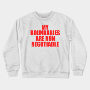 My Boundaries Are Non Negotiable Crewneck Sweatshirt