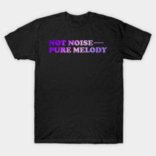 Not Noise - Pure Melody T-Shirt