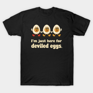 I'm Just Here for Deviled Eggs T-Shirt