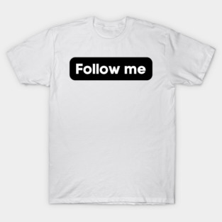 follow me T-Shirt