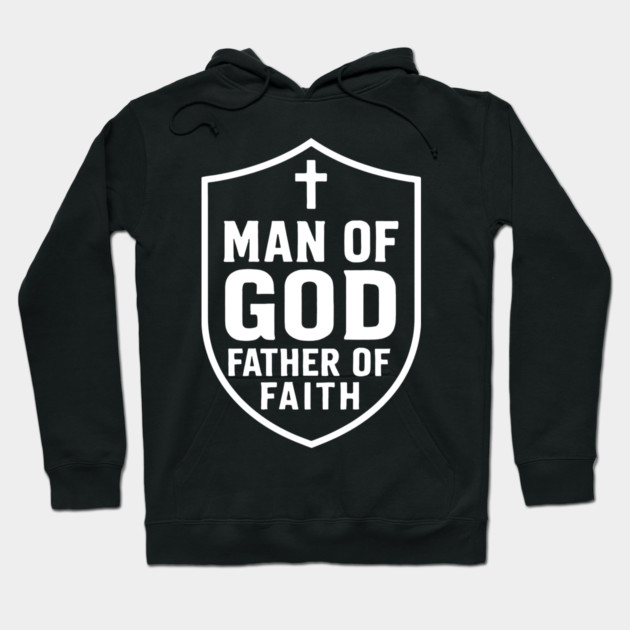 Man of God Father of Faith Christian Fathers Gift Hoodie by The Fatherhood Brand