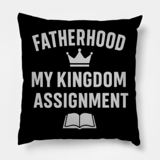 Fatherhood My Kingdom Assignment Christian Gift Pillow
