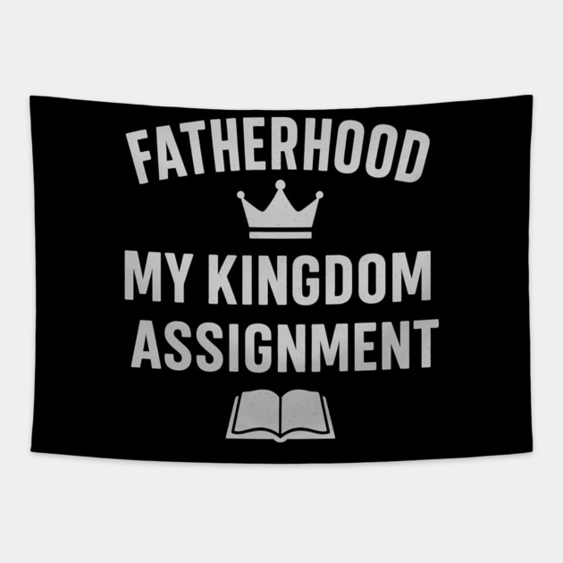 Fatherhood My Kingdom Assignment Christian Gift Tapestry by The Fatherhood Brand